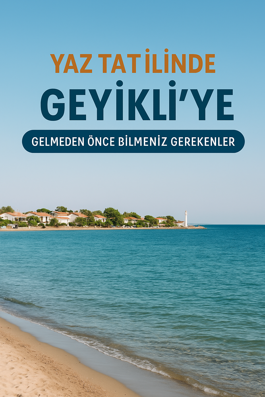Yaz Tatilinde Geyikli’ye Gelmeden Önce Bilmeniz Gerekenler